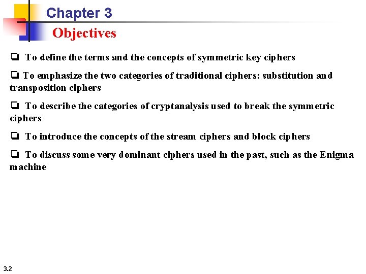 Chapter 3 Objectives ❏ To define the terms and the concepts of symmetric key