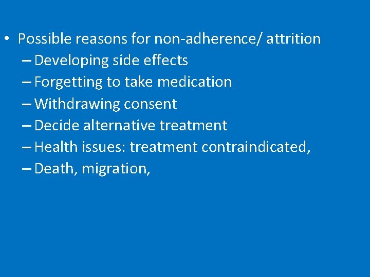  • Possible reasons for non-adherence/ attrition – Developing side effects – Forgetting to