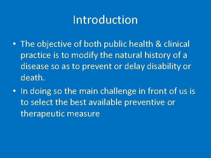 Introduction • The objective of both public health & clinical practice is to modify