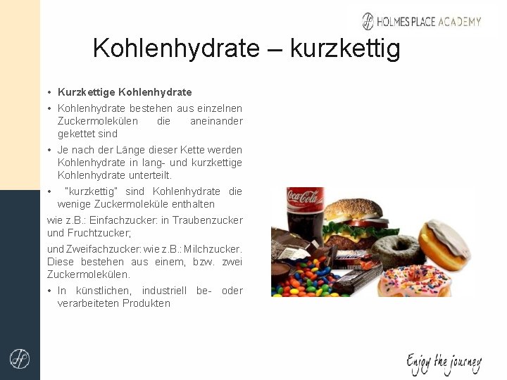 Kohlenhydrate – kurzkettig • Kurzkettige Kohlenhydrate • Kohlenhydrate bestehen aus einzelnen Zuckermolekülen die aneinander