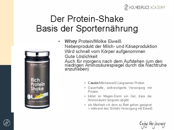 Der Protein-Shake Basis der Sporternährung • • • Whey Protein/Molke Eiweiß Nebenprodukt der Milch-