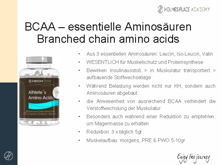 BCAA – essentielle Aminosäuren Branched chain amino acids • Aus 3 essentiellen Aminosäuren: Leucin,