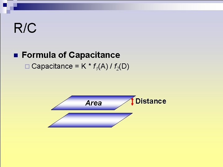 R/C n Formula of Capacitance ¨ Capacitance = K * f 1(A) / f R/C n Formula of Capacitance ¨ Capacitance = K * f 1(A) / f