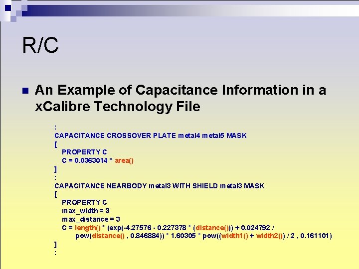 R/C n An Example of Capacitance Information in a x. Calibre Technology File : R/C n An Example of Capacitance Information in a x. Calibre Technology File :