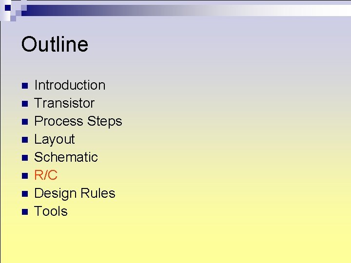 Outline n n n n Introduction Transistor Process Steps Layout Schematic R/C Design Rules Outline n n n n Introduction Transistor Process Steps Layout Schematic R/C Design Rules