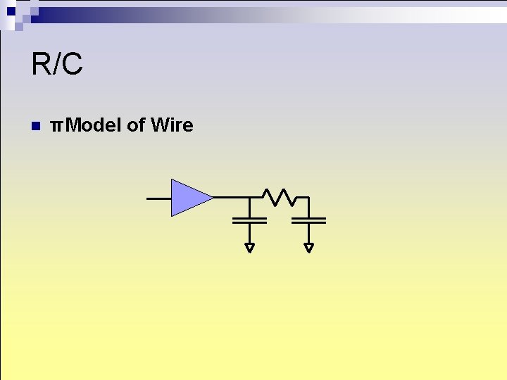 R/C n πModel of Wire R/C n πModel of Wire