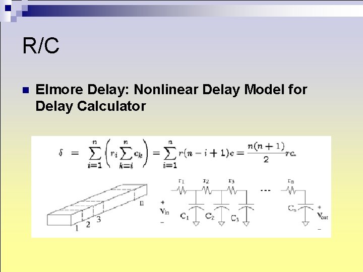 R/C n Elmore Delay: Nonlinear Delay Model for Delay Calculator R/C n Elmore Delay: Nonlinear Delay Model for Delay Calculator