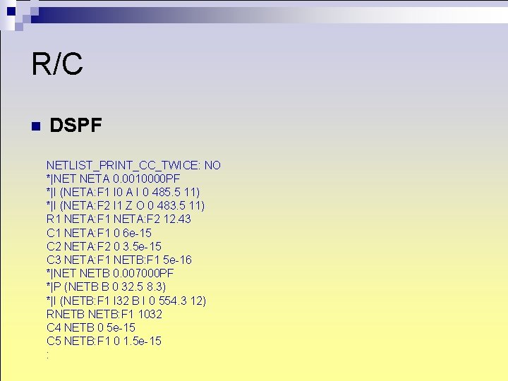 R/C n DSPF NETLIST_PRINT_CC_TWICE: NO *|NET NETA 0. 0010000 PF *|I (NETA: F 1 R/C n DSPF NETLIST_PRINT_CC_TWICE: NO *|NET NETA 0. 0010000 PF *|I (NETA: F 1