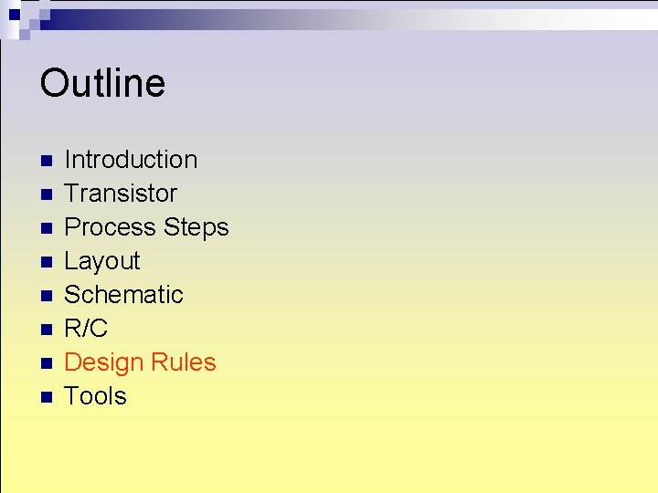 Outline n n n n Introduction Transistor Process Steps Layout Schematic R/C Design Rules Outline n n n n Introduction Transistor Process Steps Layout Schematic R/C Design Rules