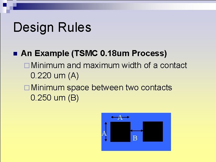 Design Rules n An Example (TSMC 0. 18 um Process) ¨ Minimum and maximum Design Rules n An Example (TSMC 0. 18 um Process) ¨ Minimum and maximum