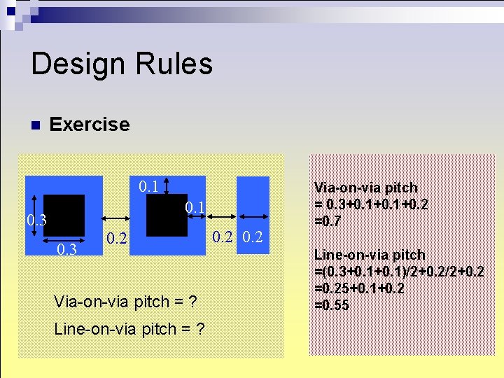 Design Rules n Exercise 0. 1 0. 3 0. 2 Via-on-via pitch = ? Design Rules n Exercise 0. 1 0. 3 0. 2 Via-on-via pitch = ?