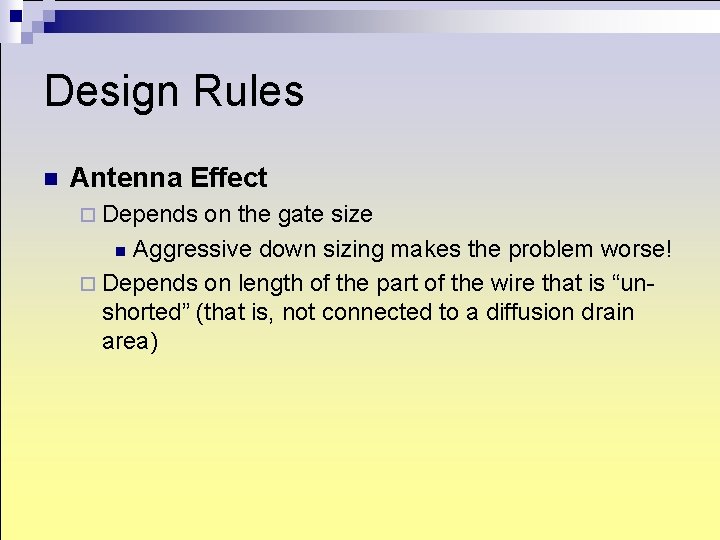 Design Rules n Antenna Effect ¨ Depends on the gate size n Aggressive down Design Rules n Antenna Effect ¨ Depends on the gate size n Aggressive down