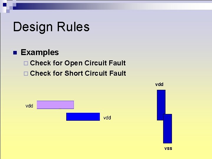 Design Rules n Examples ¨ Check for Open Circuit Fault ¨ Check for Short Design Rules n Examples ¨ Check for Open Circuit Fault ¨ Check for Short