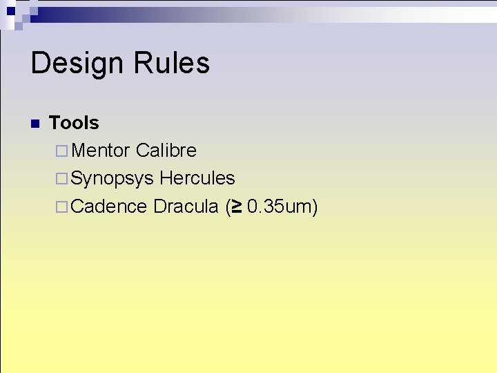 Design Rules n Tools ¨ Mentor Calibre ¨ Synopsys Hercules ¨ Cadence Dracula (≥ Design Rules n Tools ¨ Mentor Calibre ¨ Synopsys Hercules ¨ Cadence Dracula (≥