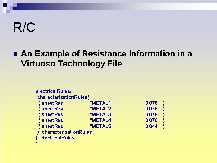 R/C n An Example of Resistance Information in a Virtuoso Technology File : electrical. R/C n An Example of Resistance Information in a Virtuoso Technology File : electrical.