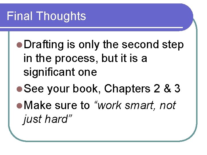 Final Thoughts l Drafting is only the second step in the process, but it