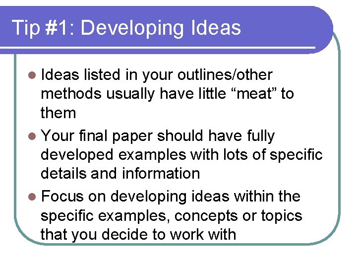 Tip #1: Developing Ideas listed in your outlines/other methods usually have little “meat” to