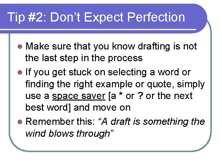 Tip #2: Don’t Expect Perfection l Make sure that you know drafting is not