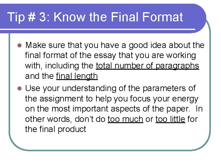 Tip # 3: Know the Final Format Make sure that you have a good