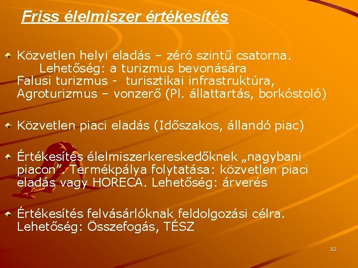 Friss élelmiszer értékesítés Közvetlen helyi eladás – zéró szintű csatorna. Lehetőség: a turizmus bevonására