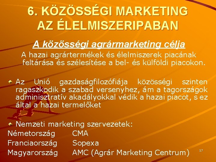 6. KÖZÖSSÉGI MARKETING AZ ÉLELMISZERIPABAN A közösségi agrármarketing célja A hazai agrártermékek és élelmiszerek