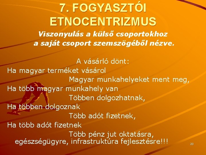 7. FOGYASZTÓI ETNOCENTRIZMUS Viszonyulás a külső csoportokhoz a saját csoport szemszögéből nézve. A vásárló