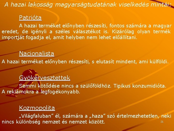 A hazai lakosság magyarságtudatának viselkedés mintái: Patrióta A hazai terméket előnyben részesíti, fontos számára