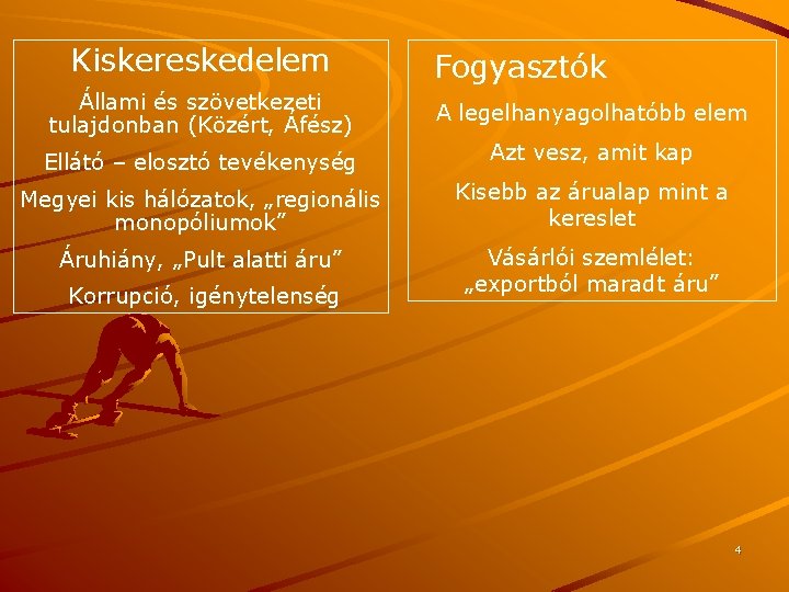 Kiskereskedelem Fogyasztók Állami és szövetkezeti tulajdonban (Közért, Áfész) A legelhanyagolhatóbb elem Ellátó – elosztó