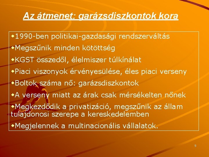 Az átmenet: garázsdiszkontok kora w 1990 -ben politikai-gazdasági rendszerváltás w. Megszűnik minden kötöttség w.