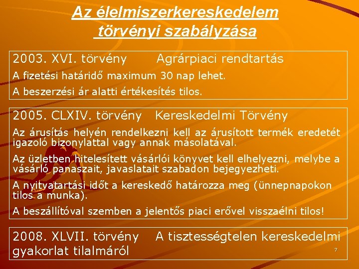 Az élelmiszerkereskedelem törvényi szabályzása 2003. XVI. törvény Agrárpiaci rendtartás A fizetési határidő maximum 30