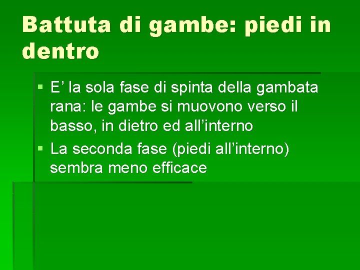 Battuta di gambe: piedi in dentro § E’ la sola fase di spinta della