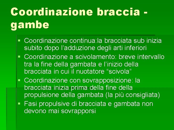 Coordinazione braccia gambe § Coordinazione continua: la bracciata sub inizia subito dopo l’adduzione degli