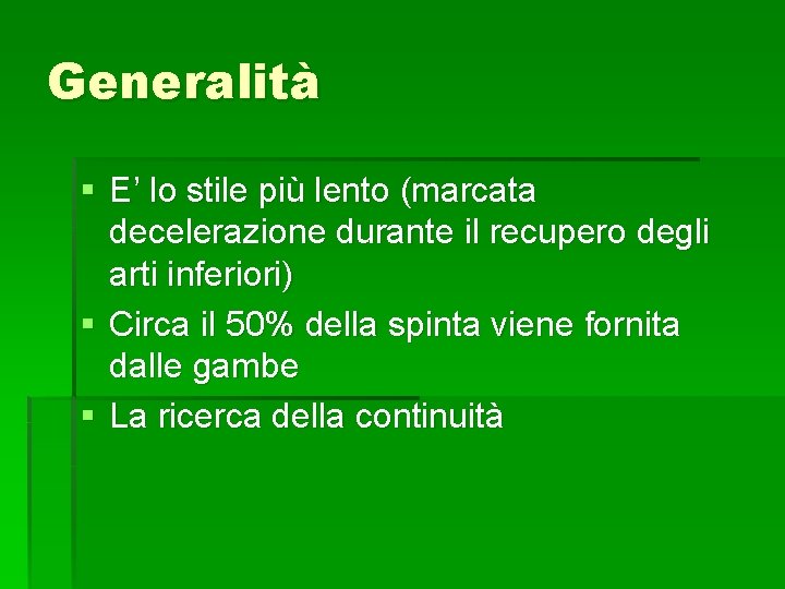 Generalità § E’ lo stile più lento (marcata decelerazione durante il recupero degli arti