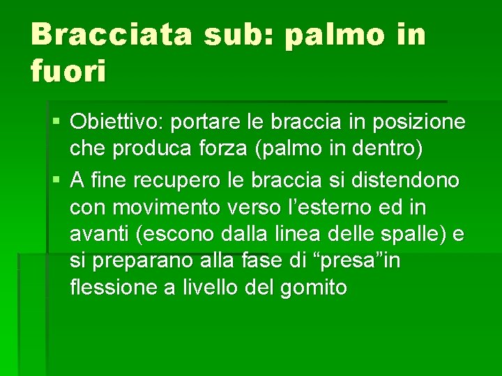 Bracciata sub: palmo in fuori § Obiettivo: portare le braccia in posizione che produca