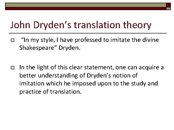John Dryden’s translation theory o “In my style, I have professed to imitate the