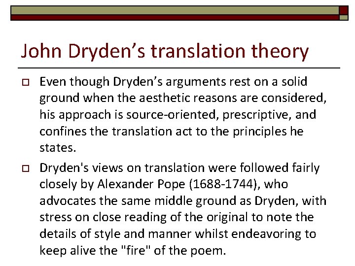 John Dryden’s translation theory o o Even though Dryden’s arguments rest on a solid