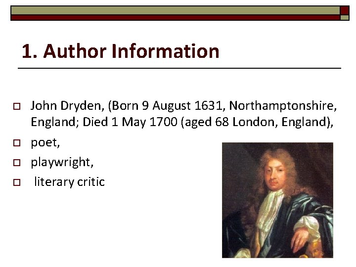 1. Author Information o o John Dryden, (Born 9 August 1631, Northamptonshire, England; Died