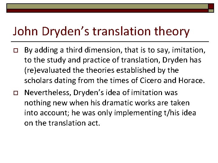 John Dryden’s translation theory o o By adding a third dimension, that is to