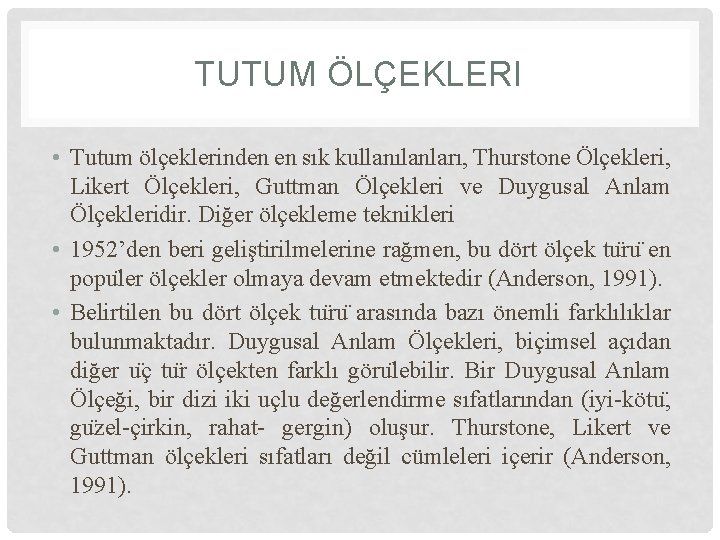 TUTUM ÖLÇEKLERI • Tutum ölçeklerinden en sık kullanılanları, Thurstone Ölçekleri, Likert Ölçekleri, Guttman Ölçekleri TUTUM ÖLÇEKLERI • Tutum ölçeklerinden en sık kullanılanları, Thurstone Ölçekleri, Likert Ölçekleri, Guttman Ölçekleri