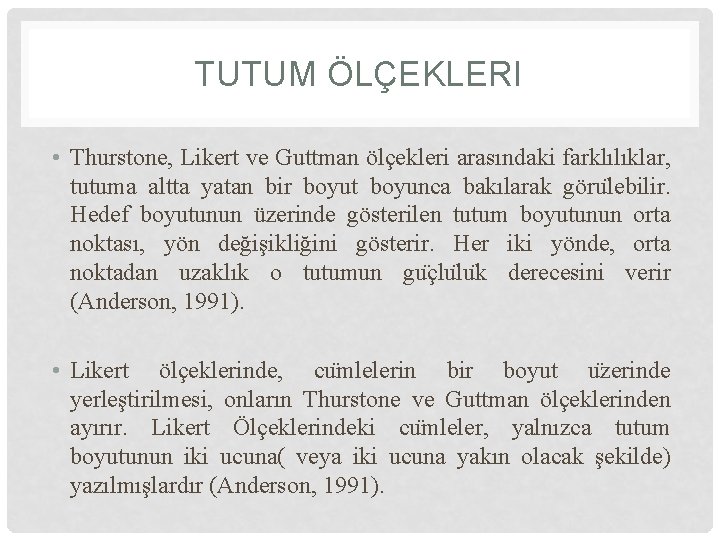 TUTUM ÖLÇEKLERI • Thurstone, Likert ve Guttman ölçekleri arasındaki farklılıklar, tutuma altta yatan bir TUTUM ÖLÇEKLERI • Thurstone, Likert ve Guttman ölçekleri arasındaki farklılıklar, tutuma altta yatan bir