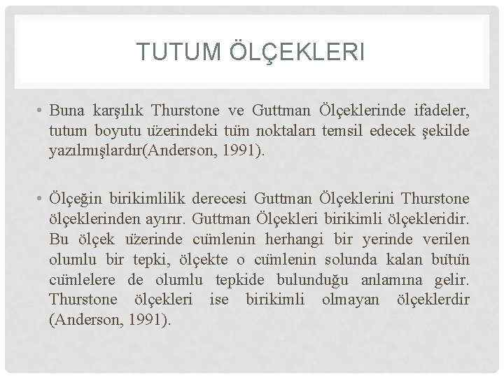 TUTUM ÖLÇEKLERI • Buna karşılık Thurstone ve Guttman Ölçeklerinde ifadeler, tutum boyutu u zerindeki TUTUM ÖLÇEKLERI • Buna karşılık Thurstone ve Guttman Ölçeklerinde ifadeler, tutum boyutu u zerindeki