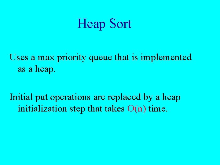 Heap Sort Uses a max priority queue that is implemented as a heap. Initial