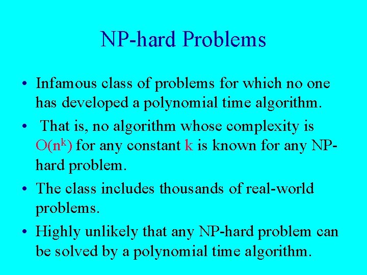 NP-hard Problems • Infamous class of problems for which no one has developed a