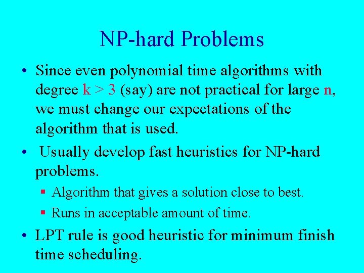 NP-hard Problems • Since even polynomial time algorithms with degree k > 3 (say)