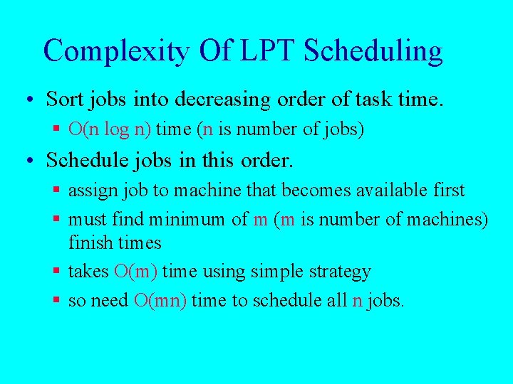 Complexity Of LPT Scheduling • Sort jobs into decreasing order of task time. §