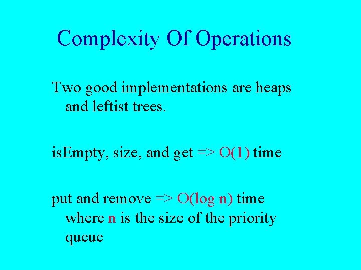 Complexity Of Operations Two good implementations are heaps and leftist trees. is. Empty, size,