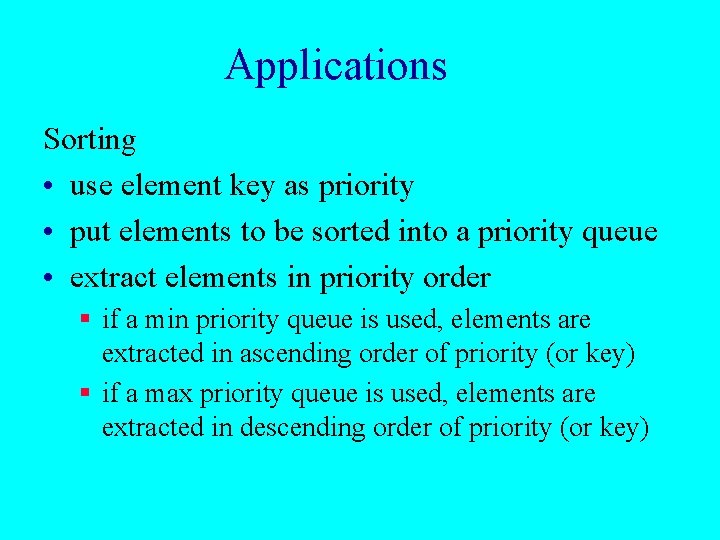 Applications Sorting • use element key as priority • put elements to be sorted