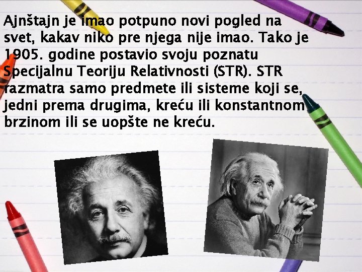 Ajnštajn je imao potpuno novi pogled na svet, kakav niko pre njega nije imao.