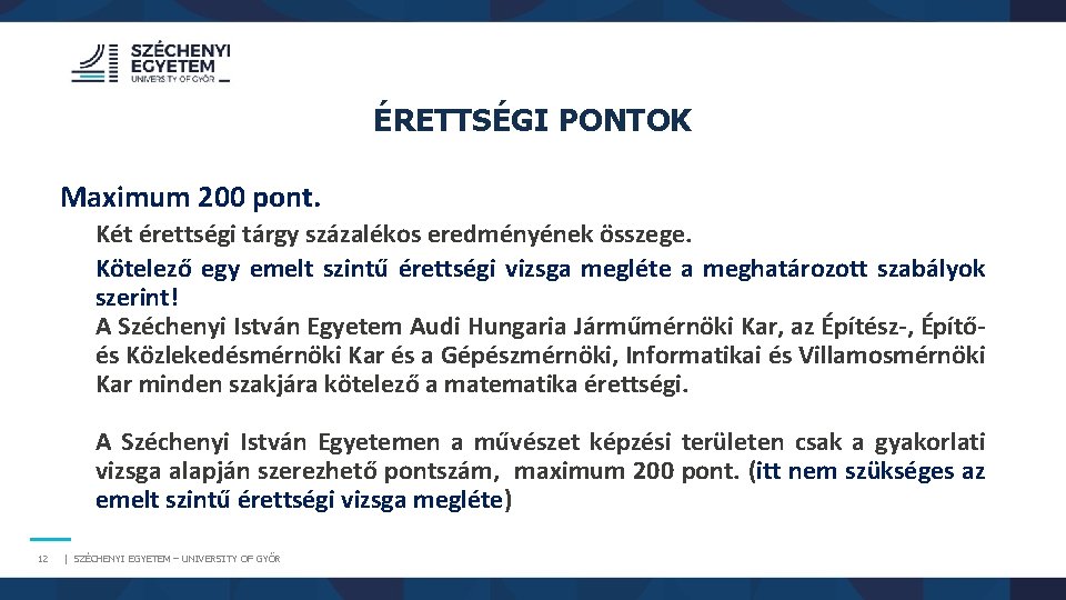 ÉRETTSÉGI PONTOK Maximum 200 pont. Két érettségi tárgy százalékos eredményének összege. Kötelező egy emelt