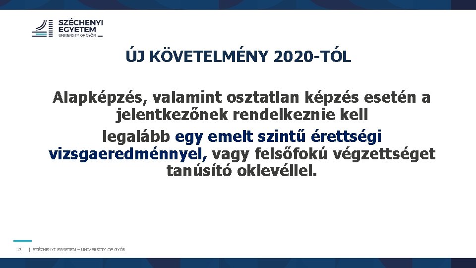 ÚJ KÖVETELMÉNY 2020 -TÓL Alapképzés, valamint osztatlan képzés esetén a jelentkezőnek rendelkeznie kell legalább